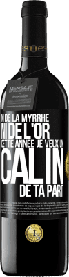 39,95 € Envoi gratuit | Vin rouge Édition RED MBE Réserve Ni de la myrrhe ni de l'or. Cette année je veux un câlin de ta part Étiquette Noire. Étiquette personnalisable Réserve 12 Mois Récolte 2014 Tempranillo