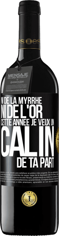 39,95 € Envoi gratuit | Vin rouge Édition RED MBE Réserve Ni de la myrrhe ni de l'or. Cette année je veux un câlin de ta part Étiquette Noire. Étiquette personnalisable Réserve 12 Mois Récolte 2015 Tempranillo