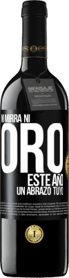 39,95 € Envío gratis | Vino Tinto Edición RED MBE Reserva Ni mirra, ni oro. Este año un abrazo tuyo Etiqueta Negra. Etiqueta personalizable Reserva 12 Meses Cosecha 2014 Tempranillo