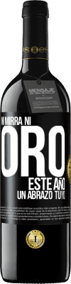 39,95 € Envío gratis | Vino Tinto Edición RED MBE Reserva Ni mirra, ni oro. Este año un abrazo tuyo Etiqueta Negra. Etiqueta personalizable Reserva 12 Meses Cosecha 2016 Tempranillo