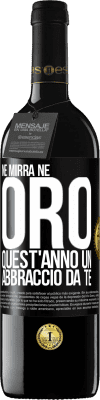 39,95 € Spedizione Gratuita | Vino rosso Edizione RED MBE Riserva Né mirra, né oro. Quest'anno un abbraccio da te Etichetta Nera. Etichetta personalizzabile Riserva 12 Mesi Raccogliere 2014 Tempranillo