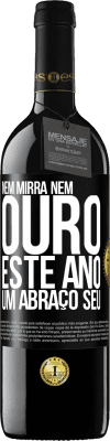 39,95 € Envio grátis | Vinho tinto Edição RED MBE Reserva Nem mirra, nem ouro. Este ano um abraço seu Etiqueta Preta. Etiqueta personalizável Reserva 12 Meses Colheita 2014 Tempranillo