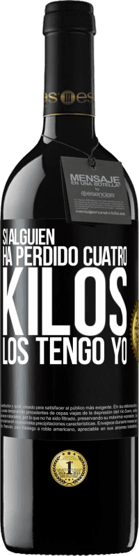 39,95 € Envío gratis | Vino Tinto Edición RED MBE Reserva Si alguien ha perdido cuatro kilos. Los tengo yo Etiqueta Negra. Etiqueta personalizable Reserva 12 Meses Cosecha 2015 Tempranillo