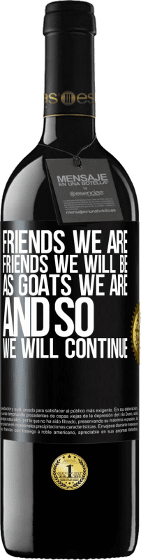 39,95 € Free Shipping | Red Wine RED Edition MBE Reserve Friends we are, friends we will be, as goats we are and so we will continue Black Label. Customizable label Reserve 12 Months Harvest 2014 Tempranillo