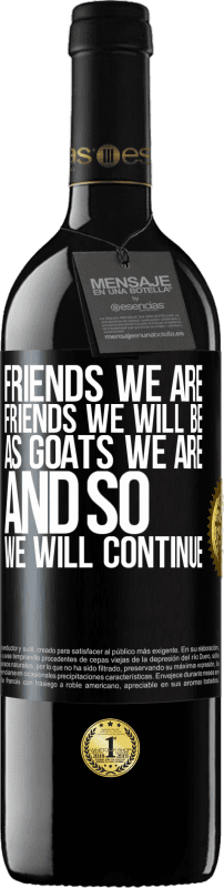 39,95 € Free Shipping | Red Wine RED Edition MBE Reserve Friends we are, friends we will be, as goats we are and so we will continue Black Label. Customizable label Reserve 12 Months Harvest 2015 Tempranillo