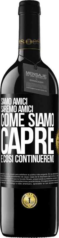 39,95 € Spedizione Gratuita | Vino rosso Edizione RED MBE Riserva Siamo amici, saremo amici, come siamo capre e così continueremo Etichetta Nera. Etichetta personalizzabile Riserva 12 Mesi Raccogliere 2015 Tempranillo