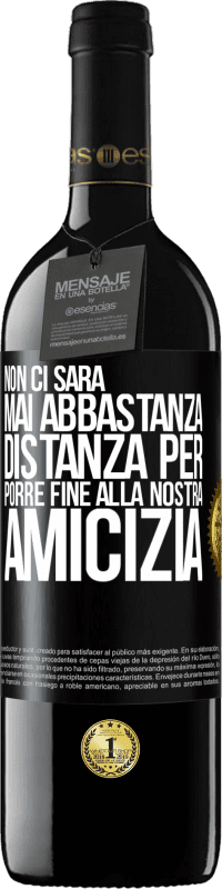 39,95 € Spedizione Gratuita | Vino rosso Edizione RED MBE Riserva Non ci sarà mai abbastanza distanza per porre fine alla nostra amicizia Etichetta Nera. Etichetta personalizzabile Riserva 12 Mesi Raccogliere 2015 Tempranillo