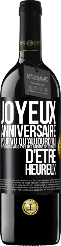 39,95 € Envoi gratuit | Vin rouge Édition RED MBE Réserve Joyeux anniversaire. Pourvu qu'aujourd'hui et toujours vous ayez des raisons de sourire et d'être heureux Étiquette Noire. Étiquette personnalisable Réserve 12 Mois Récolte 2015 Tempranillo