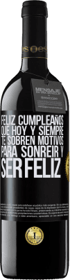 39,95 € Envío gratis | Vino Tinto Edición RED MBE Reserva Feliz cumpleaños. Que hoy y siempre te sobren motivos para sonreír y ser feliz Etiqueta Negra. Etiqueta personalizable Reserva 12 Meses Cosecha 2016 Tempranillo
