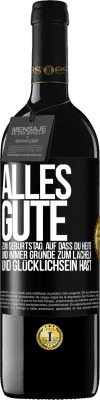 39,95 € Kostenloser Versand | Rotwein RED Ausgabe MBE Reserve Alles Gute zum Geburtstag. Auf dass du heute und immer Gründe zum Lächeln und Glücklichsein hast Schwarzes Etikett. Anpassbares Etikett Reserve 12 Monate Ernte 2015 Tempranillo