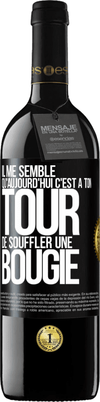 39,95 € Envoi gratuit | Vin rouge Édition RED MBE Réserve Il me semble qu'aujourd'hui c'est à ton tour de souffler une bougie Étiquette Noire. Étiquette personnalisable Réserve 12 Mois Récolte 2015 Tempranillo