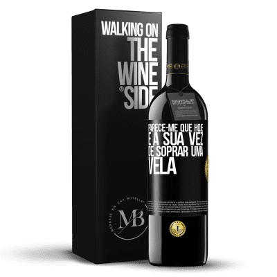 «Parece-me que hoje, é a sua vez de soprar uma vela» Edição RED MBE Reserva