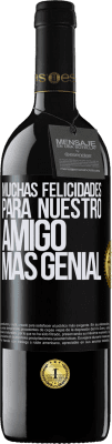 39,95 € Envío gratis | Vino Tinto Edición RED MBE Reserva Muchas felicidades para nuestro amigo mas genial Etiqueta Negra. Etiqueta personalizable Reserva 12 Meses Cosecha 2015 Tempranillo