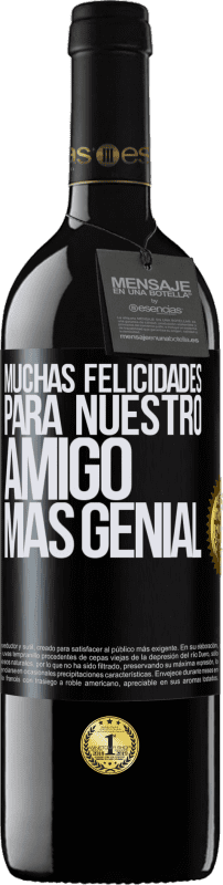 39,95 € Envío gratis | Vino Tinto Edición RED MBE Reserva Muchas felicidades para nuestro amigo mas genial Etiqueta Negra. Etiqueta personalizable Reserva 12 Meses Cosecha 2015 Tempranillo