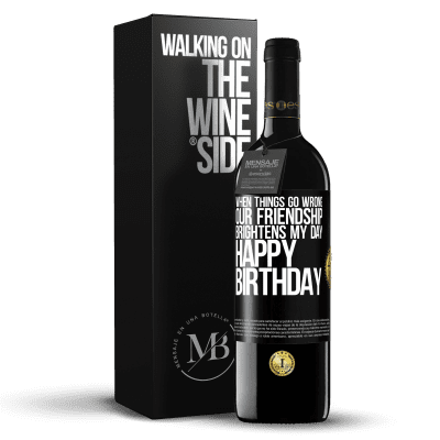 «When things go wrong, our friendship brightens my day. Happy Birthday» RED Edition MBE Reserve