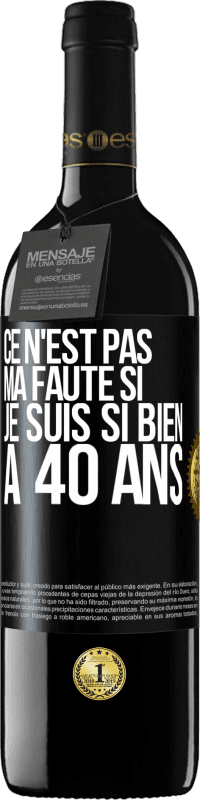 39,95 € Envoi gratuit | Vin rouge Édition RED MBE Réserve Ce n'est pas ma faute si je suis si bien à 40 ans Étiquette Noire. Étiquette personnalisable Réserve 12 Mois Récolte 2015 Tempranillo