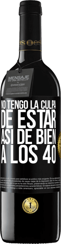 39,95 € Envío gratis | Vino Tinto Edición RED MBE Reserva No tengo la culpa de estar así de bien a los 40 Etiqueta Negra. Etiqueta personalizable Reserva 12 Meses Cosecha 2015 Tempranillo