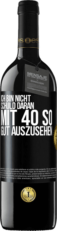 39,95 € Kostenloser Versand | Rotwein RED Ausgabe MBE Reserve Ich bin nicht schuld daran mit 40 so gut auszusehen Schwarzes Etikett. Anpassbares Etikett Reserve 12 Monate Ernte 2015 Tempranillo