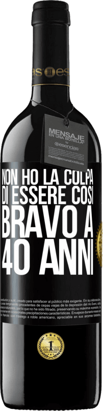 39,95 € Spedizione Gratuita | Vino rosso Edizione RED MBE Riserva Non ho la colpa di essere così bravo a 40 anni Etichetta Nera. Etichetta personalizzabile Riserva 12 Mesi Raccogliere 2015 Tempranillo