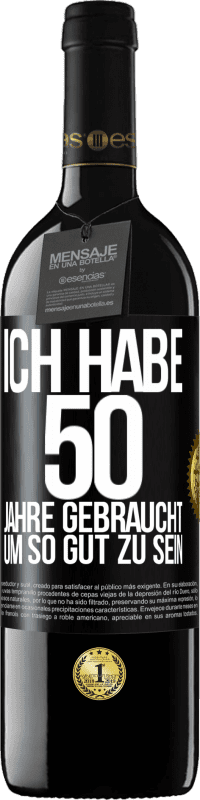 39,95 € Kostenloser Versand | Rotwein RED Ausgabe MBE Reserve Ich habe 50 Jahre gebraucht, um so gut zu sein Schwarzes Etikett. Anpassbares Etikett Reserve 12 Monate Ernte 2014 Tempranillo