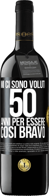 39,95 € Spedizione Gratuita | Vino rosso Edizione RED MBE Riserva Mi ci sono voluti 50 anni per essere così bravo Etichetta Nera. Etichetta personalizzabile Riserva 12 Mesi Raccogliere 2014 Tempranillo