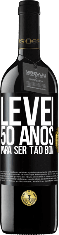 39,95 € Envio grátis | Vinho tinto Edição RED MBE Reserva Levei 50 anos para ser tão bom Etiqueta Preta. Etiqueta personalizável Reserva 12 Meses Colheita 2014 Tempranillo