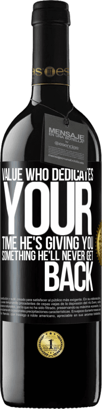 39,95 € Free Shipping | Red Wine RED Edition MBE Reserve Value who dedicates your time. He's giving you something he'll never get back Black Label. Customizable label Reserve 12 Months Harvest 2015 Tempranillo