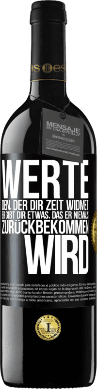 39,95 € Kostenloser Versand | Rotwein RED Ausgabe MBE Reserve Werte den, der dir Zeit widmet. Er gibt dir etwas, das er niemals zurückbekommen wird Schwarzes Etikett. Anpassbares Etikett Reserve 12 Monate Ernte 2015 Tempranillo