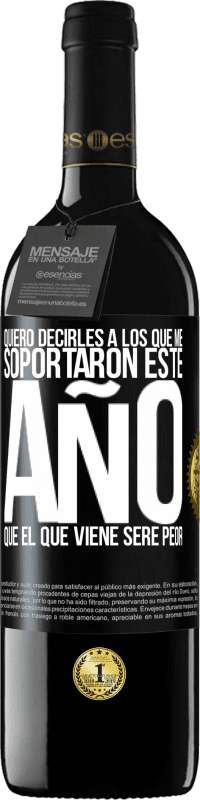 39,95 € Envío gratis | Vino Tinto Edición RED MBE Reserva Quiero decirles a los que me soportaron este año, que el que viene seré peor Etiqueta Negra. Etiqueta personalizable Reserva 12 Meses Cosecha 2015 Tempranillo