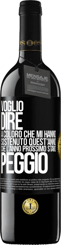 39,95 € Spedizione Gratuita | Vino rosso Edizione RED MBE Riserva Voglio dire a coloro che mi hanno sostenuto quest'anno, che l'anno prossimo starò peggio Etichetta Nera. Etichetta personalizzabile Riserva 12 Mesi Raccogliere 2015 Tempranillo