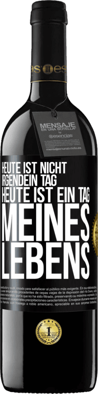 39,95 € Kostenloser Versand | Rotwein RED Ausgabe MBE Reserve Heute ist nicht irgendein Tag, heute ist ein Tag meines Lebens Schwarzes Etikett. Anpassbares Etikett Reserve 12 Monate Ernte 2015 Tempranillo