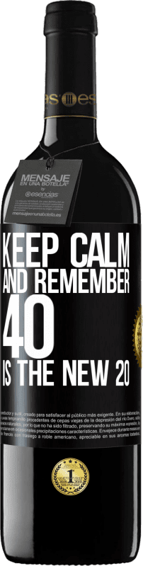 39,95 € Free Shipping | Red Wine RED Edition MBE Reserve Keep calm and remember, 40 is the new 20 Black Label. Customizable label Reserve 12 Months Harvest 2014 Tempranillo