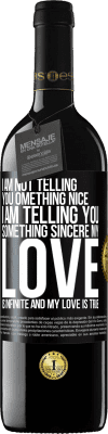 39,95 € Free Shipping | Red Wine RED Edition MBE Reserve I am not telling you something nice, I am telling you something sincere, my love is infinite and my love is true Black Label. Customizable label Reserve 12 Months Harvest 2016 Tempranillo