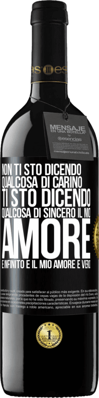 39,95 € Spedizione Gratuita | Vino rosso Edizione RED MBE Riserva Non ti sto dicendo qualcosa di carino, ti sto dicendo qualcosa di sincero, il mio amore è infinito e il mio amore è vero Etichetta Nera. Etichetta personalizzabile Riserva 12 Mesi Raccogliere 2016 Tempranillo
