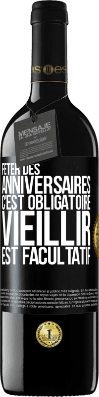 39,95 € Envoi gratuit | Vin rouge Édition RED MBE Réserve Fêter des anniversaires c'est obligatoire, vieillir est facultatif Étiquette Noire. Étiquette personnalisable Réserve 12 Mois Récolte 2015 Tempranillo