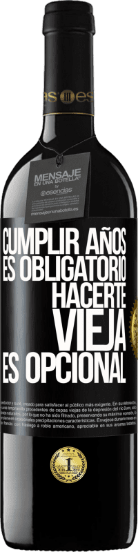 39,95 € Envío gratis | Vino Tinto Edición RED MBE Reserva Cumplir años es obligatorio, hacerte vieja es opcional Etiqueta Negra. Etiqueta personalizable Reserva 12 Meses Cosecha 2015 Tempranillo