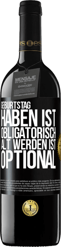 39,95 € Kostenloser Versand | Rotwein RED Ausgabe MBE Reserve Geburtstag haben ist obligatorisch, alt werden ist optional Schwarzes Etikett. Anpassbares Etikett Reserve 12 Monate Ernte 2015 Tempranillo