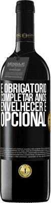 39,95 € Envio grátis | Vinho tinto Edição RED MBE Reserva É obrigatório completar anos, envelhecer é opcional Etiqueta Preta. Etiqueta personalizável Reserva 12 Meses Colheita 2015 Tempranillo