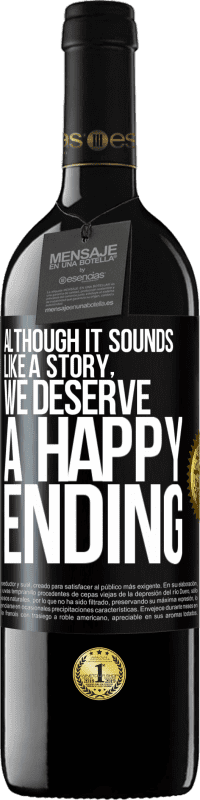 39,95 € Free Shipping | Red Wine RED Edition MBE Reserve Although it sounds like a story, we deserve a happy ending Black Label. Customizable label Reserve 12 Months Harvest 2014 Tempranillo