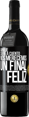 39,95 € Envío gratis | Vino Tinto Edición RED MBE Reserva Aunque suene a cuento nos merecemos un final feliz Etiqueta Negra. Etiqueta personalizable Reserva 12 Meses Cosecha 2014 Tempranillo