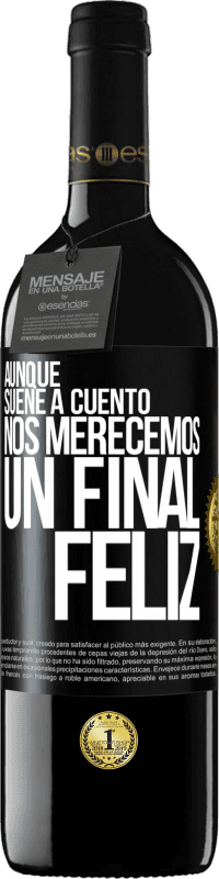 39,95 € Envío gratis | Vino Tinto Edición RED MBE Reserva Aunque suene a cuento nos merecemos un final feliz Etiqueta Negra. Etiqueta personalizable Reserva 12 Meses Cosecha 2015 Tempranillo