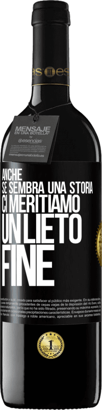 39,95 € Spedizione Gratuita | Vino rosso Edizione RED MBE Riserva Anche se sembra una storia, ci meritiamo un lieto fine Etichetta Nera. Etichetta personalizzabile Riserva 12 Mesi Raccogliere 2014 Tempranillo