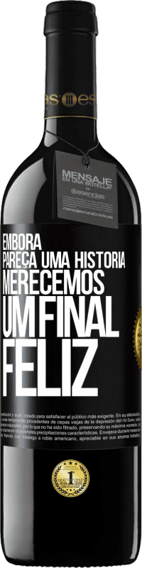 39,95 € Envio grátis | Vinho tinto Edição RED MBE Reserva Embora pareça uma história, merecemos um final feliz Etiqueta Preta. Etiqueta personalizável Reserva 12 Meses Colheita 2014 Tempranillo