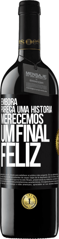 39,95 € Envio grátis | Vinho tinto Edição RED MBE Reserva Embora pareça uma história, merecemos um final feliz Etiqueta Preta. Etiqueta personalizável Reserva 12 Meses Colheita 2016 Tempranillo