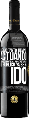 39,95 € Envío gratis | Vino Tinto Edición RED MBE Reserva Llevas tanto tiempo actuando que ni siquiera te has dado cuenta de que el público ya se ha ido Etiqueta Negra. Etiqueta personalizable Reserva 12 Meses Cosecha 2016 Tempranillo