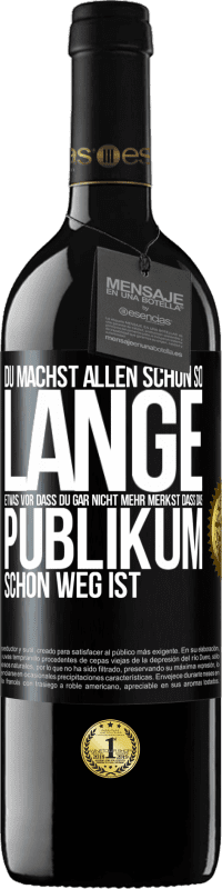 39,95 € Kostenloser Versand | Rotwein RED Ausgabe MBE Reserve Du machst allen schon so lange etwas vor, dass du gar nicht mehr merkst, dass das Publikum schon weg ist. Schwarzes Etikett. Anpassbares Etikett Reserve 12 Monate Ernte 2014 Tempranillo