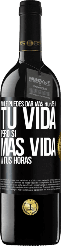 39,95 € Envío gratis | Vino Tinto Edición RED MBE Reserva No le puedes dar más horas a tu vida, pero sí más vida a tus horas Etiqueta Negra. Etiqueta personalizable Reserva 12 Meses Cosecha 2014 Tempranillo