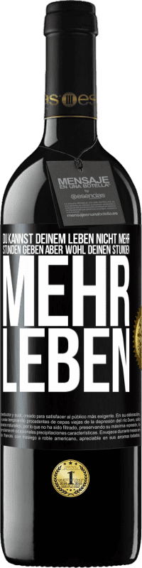 39,95 € Kostenloser Versand | Rotwein RED Ausgabe MBE Reserve Du kannst deinem Leben nicht mehr Stunden geben, aber wohl deinen Stunden mehr Leben. Schwarzes Etikett. Anpassbares Etikett Reserve 12 Monate Ernte 2014 Tempranillo