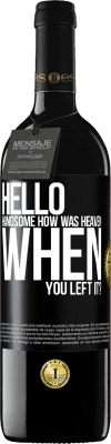 39,95 € Free Shipping | Red Wine RED Edition MBE Reserve Hello handsome, how was heaven when you left it? Black Label. Customizable label Reserve 12 Months Harvest 2016 Tempranillo