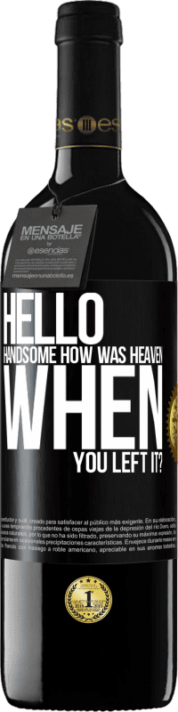 39,95 € Free Shipping | Red Wine RED Edition MBE Reserve Hello handsome, how was heaven when you left it? Black Label. Customizable label Reserve 12 Months Harvest 2014 Tempranillo